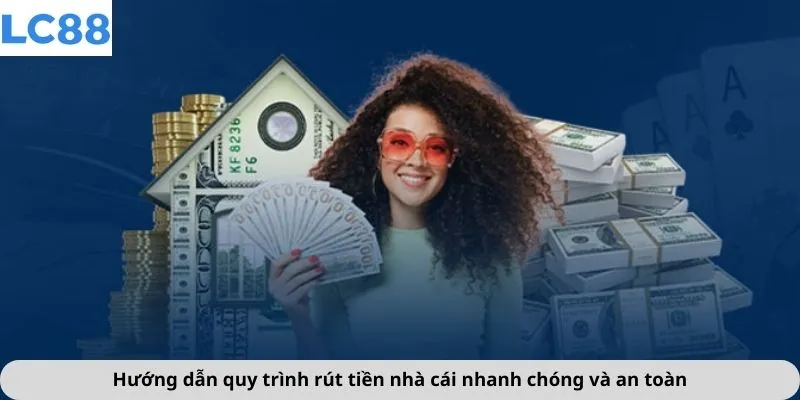 Hướng dẫn quy trình rút tiền nhà cái nhanh chóng và an toàn